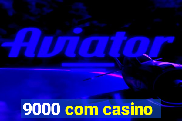 9000 com casino